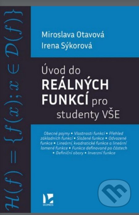 Kniha: Úvod do reálných funkcí pro studenty VŠE (Irena Sýkorová a Miroslava Otavová). Ekopress, 2023 Kniha: Úvod do reálných funkcí pro studenty VŠE (Irena Sýkorová a Miroslava Otavová). Ekopress, 2023
