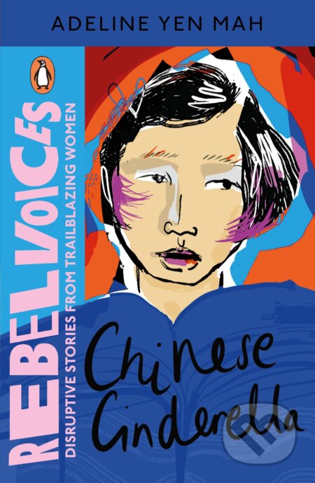 Kniha: Rebel Voices: Chinese Cinderella (Adeline Yen Mah). Penguin Books, 2023 Kniha: Rebel Voices: Chinese Cinderella (Adeline Yen Mah). Penguin Books, 2023