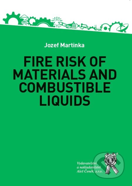 Kniha: Fire Risk of Materials and Combustible Liquids (Jozef Martinka). Aleš Čeněk, 2018 Kniha: Fire Risk of Materials and Combustible Liquids (Jozef Martinka). Aleš Čeněk, 2018