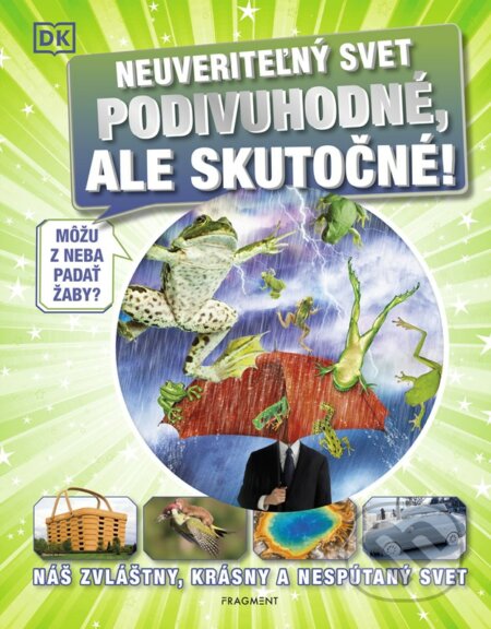 Kniha: Neuveriteľný svet: Podivuhodné, ale skutočné! (Autorský kolektiv). Fragment, 2023 Kniha: Neuveriteľný svet: Podivuhodné, ale skutočné! (Autorský kolektiv). Fragment, 2023