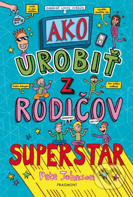 Kniha: Ako urobiť z rodičov superstar (Pete Johnson). Fragment, 2023 Kniha: Ako urobiť z rodičov superstar (Pete Johnson). Fragment, 2023