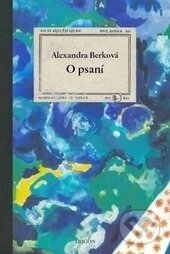 Kniha: O psaní (Alexandra Berková). Trigon, 2014 Kniha: O psaní (Alexandra Berková). Trigon, 2014