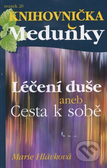 Kniha: Léčení duše aneb Cesta k sobě (Marie Hlávková). Meduňka, 2013 Kniha: Léčení duše aneb Cesta k sobě (Marie Hlávková). Meduňka, 2013