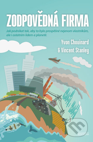 Kniha: Zodpovědná firma (Vincent Stanley a Yvon Chouinard). PeopleComm, 2014 Kniha: Zodpovědná firma (Vincent Stanley a Yvon Chouinard). PeopleComm, 2014
