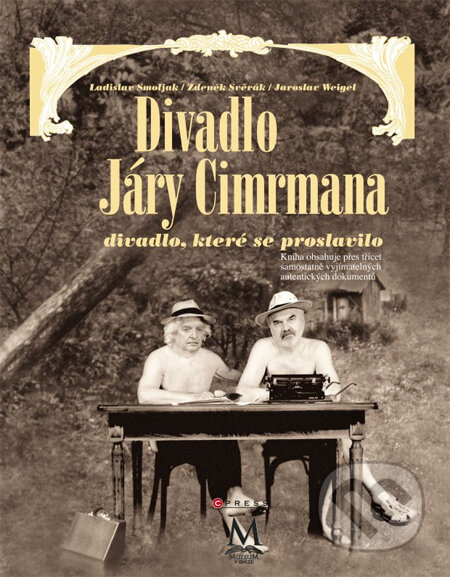 Kniha: Divadlo Járy Cimrmana - divadlo, které se neproslavilo (Jaroslav Weigel, Ladislav Smoljak a Zdeněk Svěrák). CPRESS, 2014 Kniha: Divadlo Járy Cimrmana - divadlo, které se neproslavilo (Jaroslav Weigel, Ladislav Smoljak a Zdeněk Svěrák). CPRESS, 2014