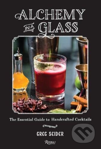 Kniha: Alchemy in a Glass (Greg Seider). Rizzoli Universe, 2014 Kniha: Alchemy in a Glass (Greg Seider). Rizzoli Universe, 2014