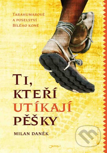 E-kniha: Ti, kteří utíkají pěšky (Milan Daněk). Jota, 2014 E-kniha: Ti, kteří utíkají pěšky (Milan Daněk). Jota, 2014