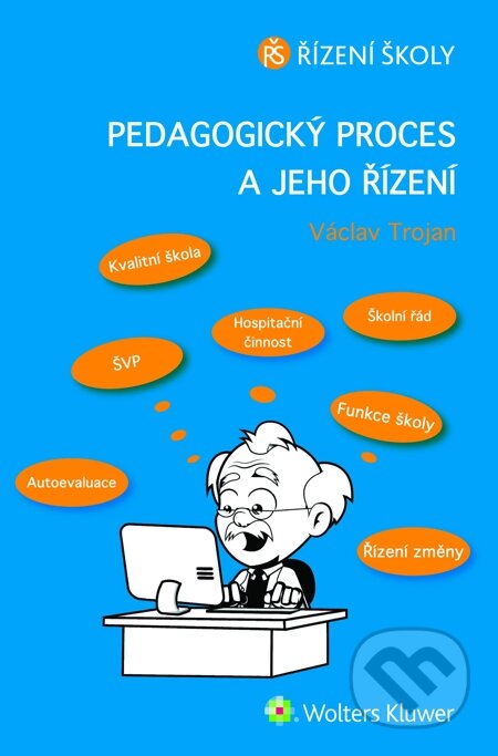 E-kniha: Pedagogický proces a jeho řízení (Václav Trojan). Wolters Kluwer, 2014 E-kniha: Pedagogický proces a jeho řízení (Václav Trojan). Wolters Kluwer, 2014