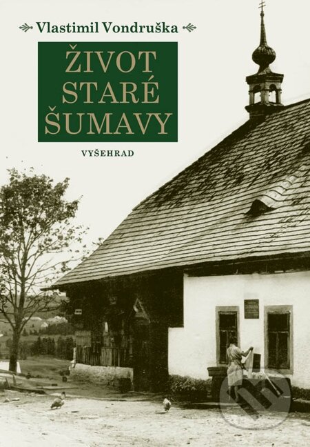 E-kniha: Život staré Šumavy (Vlastimil Vondruška). Vyšehrad, 2014 E-kniha: Život staré Šumavy (Vlastimil Vondruška). Vyšehrad, 2014
