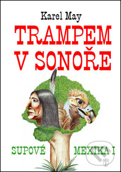 Kniha: Supové Mexika 1: Trampem v Sonoře (Karel May a Olga Dvořáková). Naše vojsko CZ, 2014 Kniha: Supové Mexika 1: Trampem v Sonoře (Karel May a Olga Dvořáková). Naše vojsko CZ, 2014