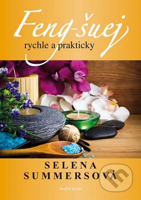 Kniha: Feng-šuej rychle a prakticky (Selena Summersová). Knižní klub, 2014 Kniha: Feng-šuej rychle a prakticky (Selena Summersová). Knižní klub, 2014
