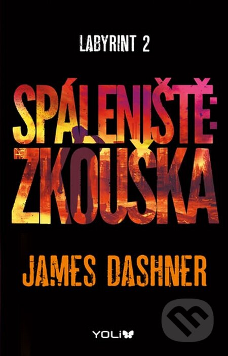 Kniha: Labyrint 2: Spáleniště - Zkouška (James Dashner). YOLi CZ, 2014 Kniha: Labyrint 2: Spáleniště - Zkouška (James Dashner). YOLi CZ, 2014