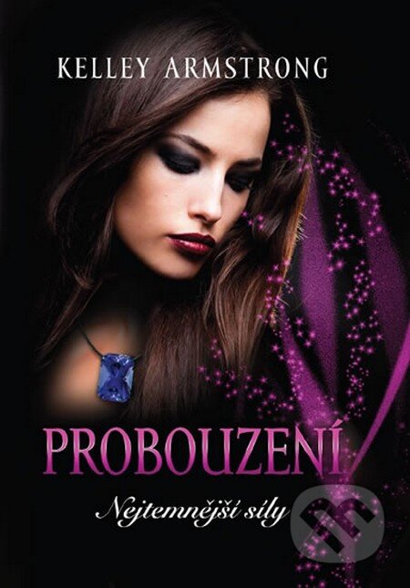 Kniha: Nejtemnější síly 2: Probouzení (Kelley Armstrong). Galatea, 2014 Kniha: Nejtemnější síly 2: Probouzení (Kelley Armstrong). Galatea, 2014