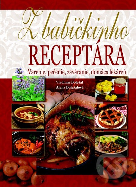 Kniha: Z babičkinho receptára (Alena Doležalová a Vladimír Doležal). Fortuna Libri, 2014 Kniha: Z babičkinho receptára (Alena Doležalová a Vladimír Doležal). Fortuna Libri, 2014