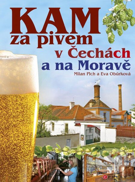 Kniha: Kam za pivem v Čechách a na Moravě (Eva Obůrková a Milan Plch). CPRESS, 2014 Kniha: Kam za pivem v Čechách a na Moravě (Eva Obůrková a Milan Plch). CPRESS, 2014