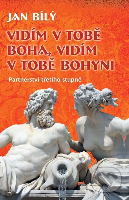 E-kniha: Vidím v tobě Boha, vidím v tobě Bohyni (Jan Bílý). Synergie, 2014 E-kniha: Vidím v tobě Boha, vidím v tobě Bohyni (Jan Bílý). Synergie, 2014