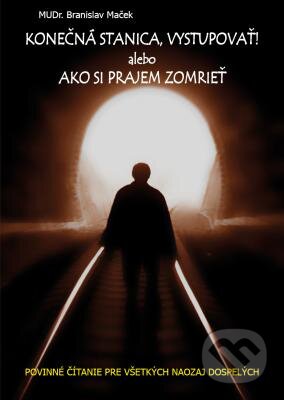 Kniha: Konečná stanica, vystupovať! (Branislav Maček). Branislav Maček, 2014 Kniha: Konečná stanica, vystupovať! (Branislav Maček). Branislav Maček, 2014