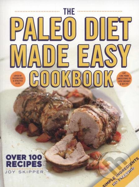 Kniha: The Paleo Diet Made Easy Cookbook (Joy Skipper). Hamlyn, 2014 Kniha: The Paleo Diet Made Easy Cookbook (Joy Skipper). Hamlyn, 2014