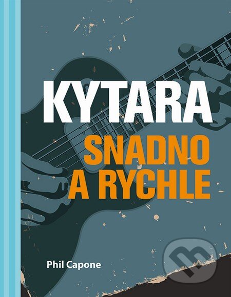 Kniha: Kytara (Phil Capone). Slovart CZ, 2014 Kniha: Kytara (Phil Capone). Slovart CZ, 2014