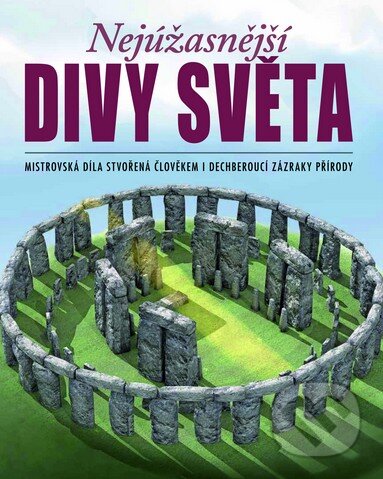 Kniha: Nejúžasnější divy světa (Slovart CZ). Slovart CZ, 2014 Kniha: Nejúžasnější divy světa (Slovart CZ). Slovart CZ, 2014