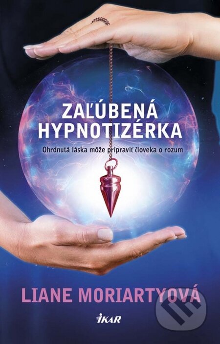 Kniha: Zaľúbená hypnotizérka (Liane Moriarty). Ikar, 2015 Kniha: Zaľúbená hypnotizérka (Liane Moriarty). Ikar, 2015