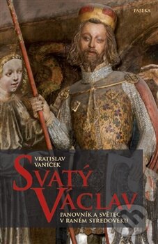 Kniha: Svatý Václav (Vratislav Vaníček). Paseka, 2014 Kniha: Svatý Václav (Vratislav Vaníček). Paseka, 2014