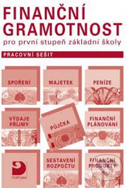 Kniha: Finanční gramotnost pro první stupeň ZŠ (Petr Jakeš). Fortuna, 2014 Kniha: Finanční gramotnost pro první stupeň ZŠ (Petr Jakeš). Fortuna, 2014