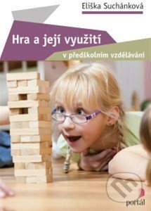 Hra a její využití v předškolním vzdělávání - Eliška Suchánková, Portál, 2014