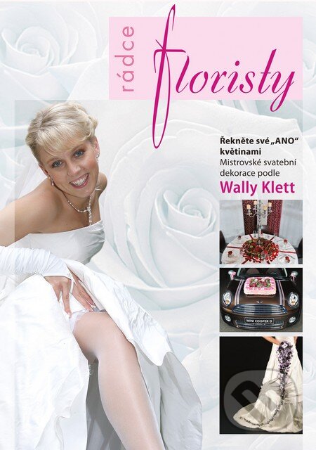 Kniha: Rádce Floristy (Wally Klett). Profi Press, 2010 Kniha: Rádce Floristy (Wally Klett). Profi Press, 2010