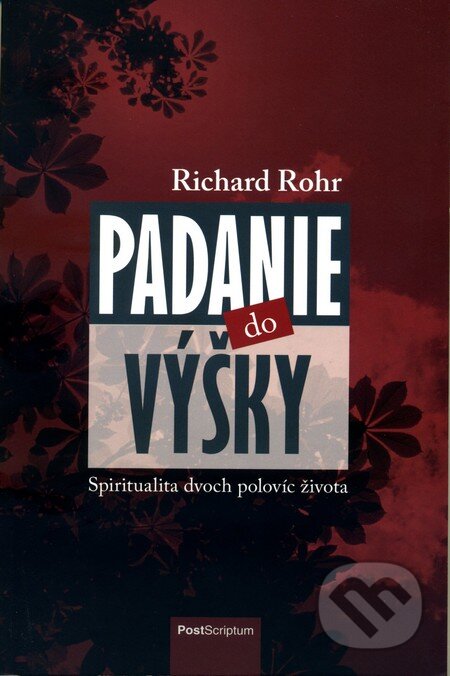 Kniha: Padanie do výšky (Richard Rohr). PostScriptum, 2014 Kniha: Padanie do výšky (Richard Rohr). PostScriptum, 2014