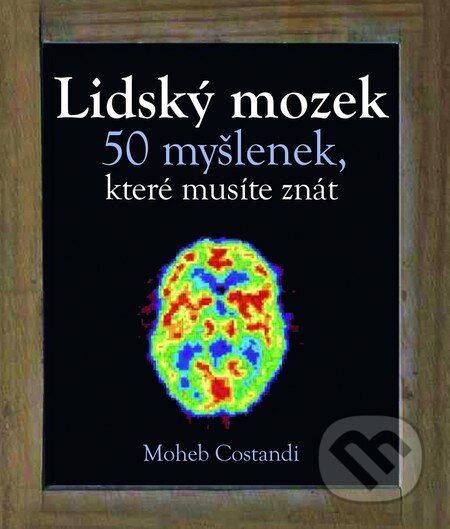 Kniha: Lidský mozek (Moheb Constandi). Slovart CZ, 2014 Kniha: Lidský mozek (Moheb Constandi). Slovart CZ, 2014