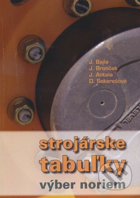 Kniha: Strojárske tabuľky (Jozef Bajla a kolektív). Slovenský ústav technickej normalizácie, 2014 Kniha: Strojárske tabuľky (Jozef Bajla a kolektív). Slovenský ústav technickej normalizácie, 2014