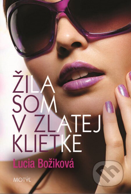 Kniha: Žila som v zlatej klietke (Lucia Božiková). Motýľ, 2014 Kniha: Žila som v zlatej klietke (Lucia Božiková). Motýľ, 2014