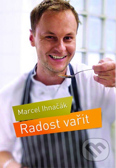Kniha: Radost vařit (Marcel Ihnačák). Slovart CZ, 2014 Kniha: Radost vařit (Marcel Ihnačák). Slovart CZ, 2014