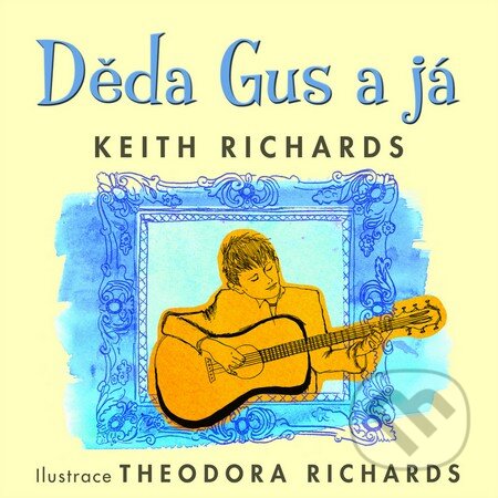 Kniha: Děda Gus a já (Keith Richards). Slovart CZ, 2014 Kniha: Děda Gus a já (Keith Richards). Slovart CZ, 2014