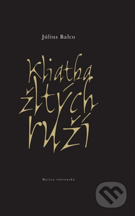 Kniha: Kliatba žltých ruží (Július Balco). Matica slovenská, 2014 Kniha: Kliatba žltých ruží (Július Balco). Matica slovenská, 2014