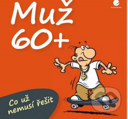 Kniha: Muž 60+ (Michael Kernbach a Miguel Fernandez). Grada, 2014 Kniha: Muž 60+ (Michael Kernbach a Miguel Fernandez). Grada, 2014