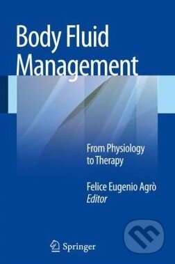 Kniha: Body Fluid Management (Felice Eugenio Agró). Springer Verlag, 2013 Kniha: Body Fluid Management (Felice Eugenio Agró). Springer Verlag, 2013