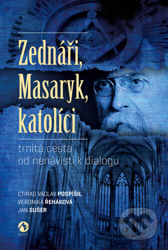Kniha: Zednáři, Masaryk, katolíci (Ctirad Václav Pospíšil, Jan Sušer a Veronika Řeháková). Machart, 2023 Kniha: Zednáři, Masaryk, katolíci (Ctirad Václav Pospíšil, Jan Sušer a Veronika Řeháková). Machart, 2023