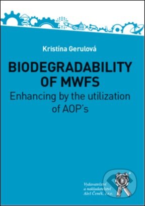 Kniha: BIODEGRADABILITY OF MWFs. Enhancing by the utilization of AOP`s (Kristína Gerulová). Aleš Čeněk, 2017 Kniha: BIODEGRADABILITY OF MWFs. Enhancing by the utilization of AOP`s (Kristína Gerulová). Aleš Čeněk, 2017
