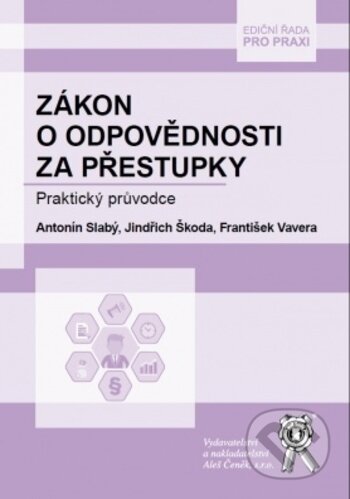 Kniha: Zákon o odpovědnosti za přestupky (Antonín Slabý, Jindřich Škoda a František Vavera). Aleš Čeněk, 2017 Kniha: Zákon o odpovědnosti za přestupky (Antonín Slabý, Jindřich Škoda a František Vavera). Aleš Čeněk, 2017