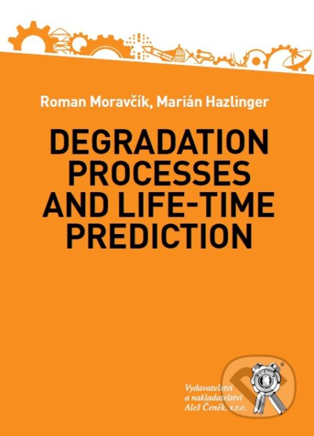 Kniha: Degradation Processes and Life-time Prediction (Marián Hazlinger a Roman Moravčík). Aleš Čeněk, 2017 Kniha: Degradation Processes and Life-time Prediction (Marián Hazlinger a Roman Moravčík). Aleš Čeněk, 2017