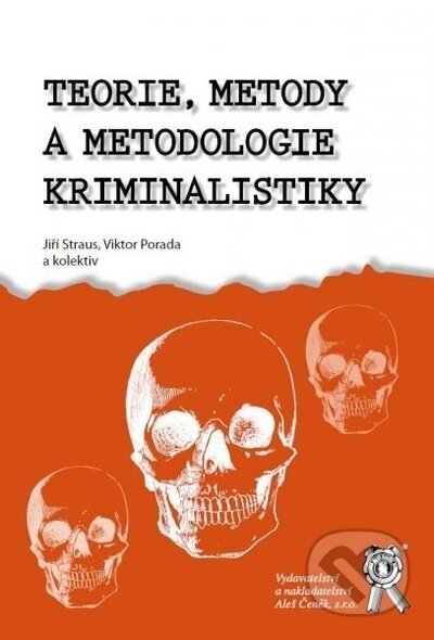 Kniha: Teorie, metody a metodologie kriminalistiky (Jiří Straus a Viktor Porada). Aleš Čeněk, 2017 Kniha: Teorie, metody a metodologie kriminalistiky (Jiří Straus a Viktor Porada). Aleš Čeněk, 2017