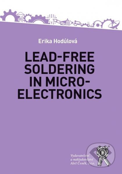 Kniha: Lead-Free Soldering in Microelectronics (Erika Hodúlová). Aleš Čeněk, 2017 Kniha: Lead-Free Soldering in Microelectronics (Erika Hodúlová). Aleš Čeněk, 2017