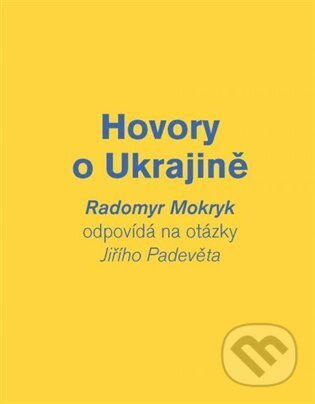 Kniha: Hovory o Ukrajině (Jiří Padevět). Academia, 2023 Kniha: Hovory o Ukrajině (Jiří Padevět). Academia, 2023