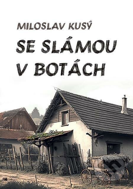 E-kniha: Se slámou v botách (Miloslav Kusý). E-knihy jedou E-kniha: Se slámou v botách (Miloslav Kusý). E-knihy jedou