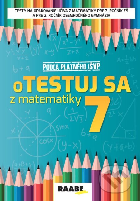 Kniha: oTestuj sa z matematiky 7. ročník (Silvia Bodláková). Raabe, 2023 Kniha: oTestuj sa z matematiky 7. ročník (Silvia Bodláková). Raabe, 2023