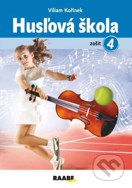 Kniha: Husľová škola - zošit 4 (Viliam Kořínek). Raabe, 2023 Kniha: Husľová škola - zošit 4 (Viliam Kořínek). Raabe, 2023