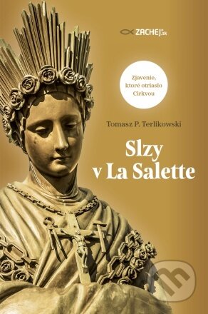 Kniha: Slzy v La Salette (Tomasz P. Terlikowski). Zachej, 2023 Kniha: Slzy v La Salette (Tomasz P. Terlikowski). Zachej, 2023