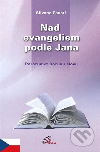 Kniha: Nad evangeliem podle Jana (Silvano Fausti). Paulínky, 2014 Kniha: Nad evangeliem podle Jana (Silvano Fausti). Paulínky, 2014